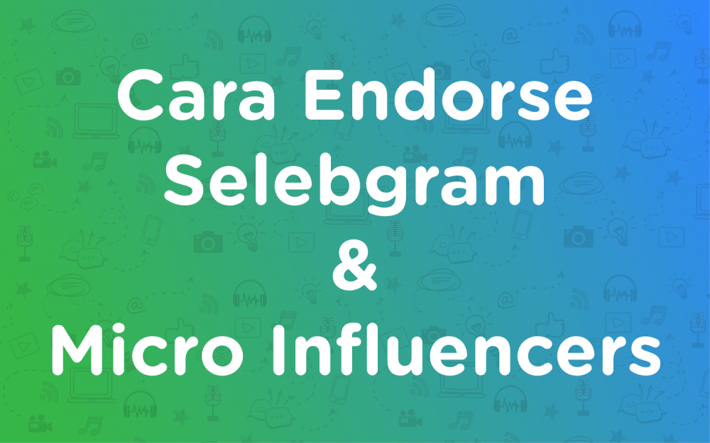 Cara Endorse Selebgram & Micro Influencers